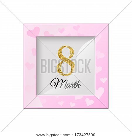 Pink frame with hearts inside the inscription 8 March