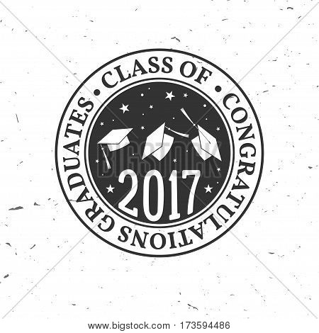 Vector Class of 2017 badge. Concept for shirt, print, seal, overlay or stamp, greeting, invitation card. Typography design- stock vector. Graduation design with hut and text Class of.