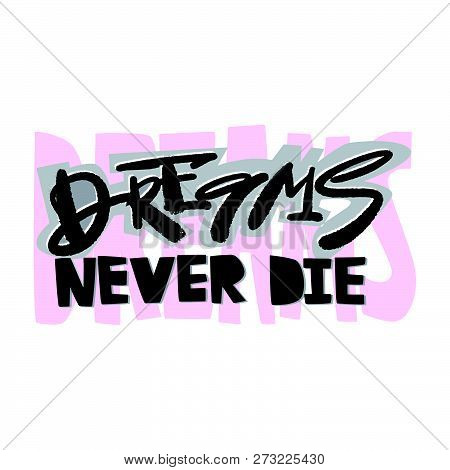 Dreams Never Die Slogan. Funky T-shirt  Girls Motivation Print In Graffiti Urban Style.