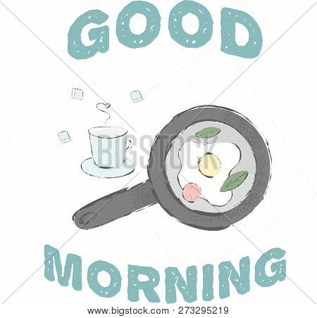 Cute Morning Sketch. Good Morning, Have A Nice Day. Enjoy Your Eggs Breakfast With Veggies And A Cup