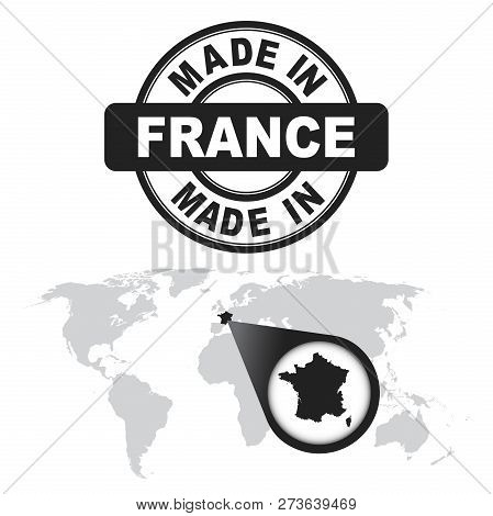 Made In France Stamp. World Map With Zoom On Country. Vector Emb