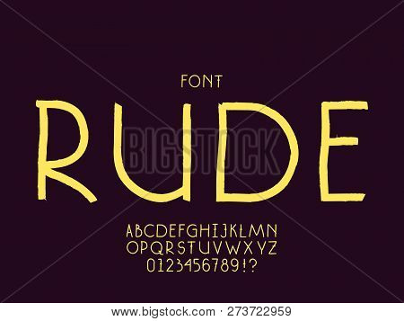 Rude Font. Vector Alphabet Letters And Numbers. Typeface Design.