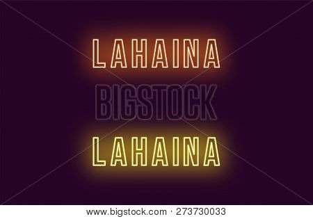 Neon Name Of Lahaina Town In Hawaii. Vector Text Of Lahaina, Neon Inscription With Backlight In Bold
