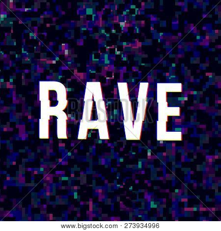 Rave Sign At Glitched Background. Vector, Isolated