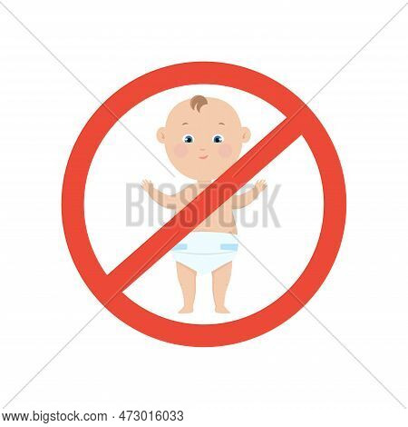 No Children Sign, Baby In A Romper In A Red Circle Prohibition. Vector Illustration Concept Of Child