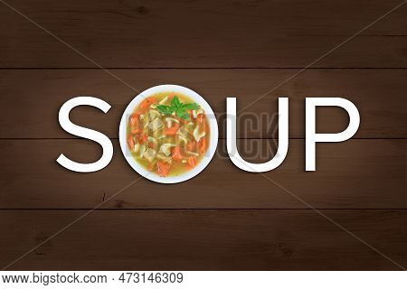 The Word Soup Spelled Out With A Home Cooked Bowl Of Chicken Noodle Soup In Place Of The Letter O. R