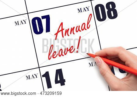 7th Day Of May. Hand Writing The Text Annual Leave And Drawing The Sun On The Calendar Date May 7. S