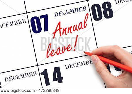 7th Day Of December. Hand Writing The Text Annual Leave And Drawing The Sun On The Calendar Date Dec