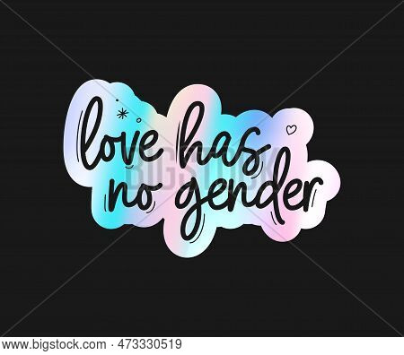 Holographic Sticker Love Has No Gender. Holographic Stickers With Text Quote For Pride Month. Hologr