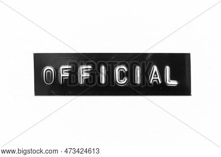 Black Color Banner That Have Embossed Letter With Word Official On White Paper Background