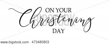 Christening Day. Christian, Religious Churh Vector Design. Typography Inscription For Invitation Car