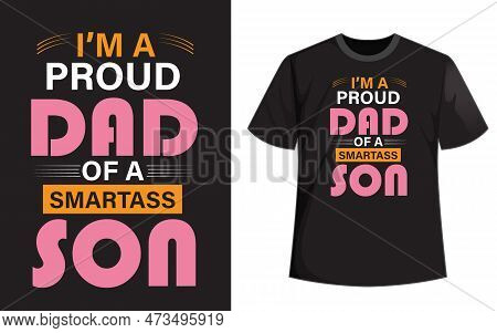 I Am A Proud Dad Of A Smartass Son T Shirt Design.