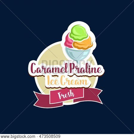 Caramel Praline Ice Cream Icon, Sweet Food And Frozen Desserts, Vector Gelateria Or Cafeteria Emblem