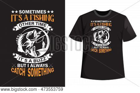 Sometimes Its A Fishing T Shirt Design.