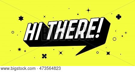 Banner Speech Bubble Text Hi There, Message Concept Hello. Isolated Poster In 3d Design. Design Elem