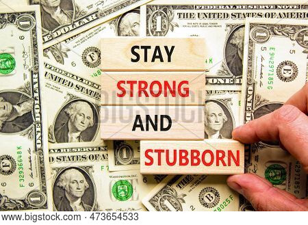 Stay Strong And Stubborn Symbol. Concept Words Stay Strong And Stubborn On Wooden Block. Beautiful B