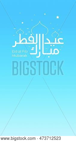 Eid Al Fitr Greeting With Vertical Format For Social Media Status Or Story. In English Is Translated