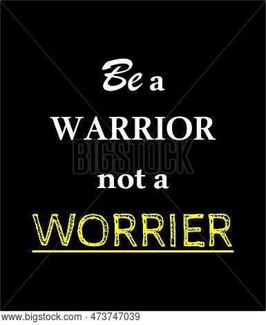 Be A Warrior Not A Worrier Nice And Cool Design