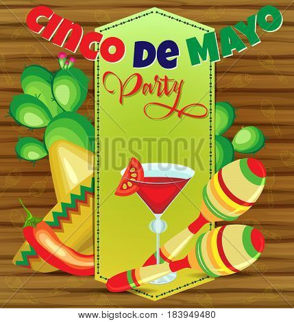 Vector invitation to a party for a holiday of Cinco de Mayo. Sombrero and cactus behind the sewn parchment maracas and a glass of drink in front. On a wooden background.