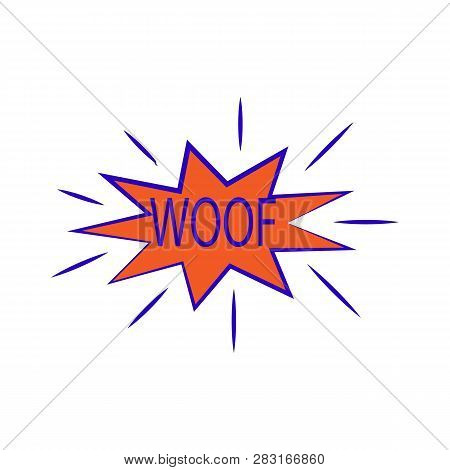 Woof Lettering. Comic Sound Speech Effect Bubble Isolated On White Background Illustration. Bang Ins