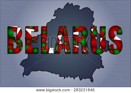 The Contours Of Territory Of Belarus Republic In Grey Colours And Word Belarus In Colors Of The Ofic