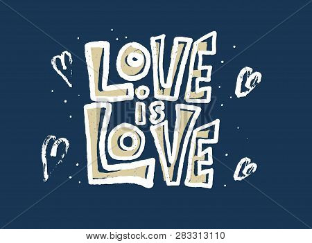 Love Is Love Vector Lettering. Hand Lettered Quote. Banner, Poster, Greeting Card Template.
