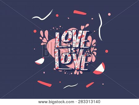 Love Is Love Vector Creative Lettering With Decoration. Hand Lettered Quote. Banner, Poster, Greetin