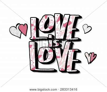 Love Is Love Vector Lettering Isolated On White Background. Hand Lettered Quote With Hearts Decorati