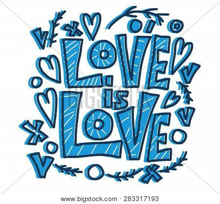 Love Is Love Vector Lettering. Hand Lettered Quote. Banner, Poster, Greeting Card Template.