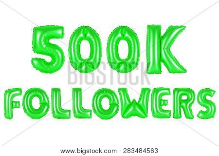 Five Hundred Thousand Followers, Green Number And Letter Balloon