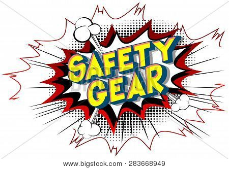 Safety Gear - Vector Illustrated Comic Book Style Phrase On Abstract Background.