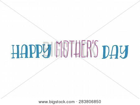 Happy Mothers Dayl Isolated Hand Drawn Lettering Quote On White Background. Vector Illustration Titl
