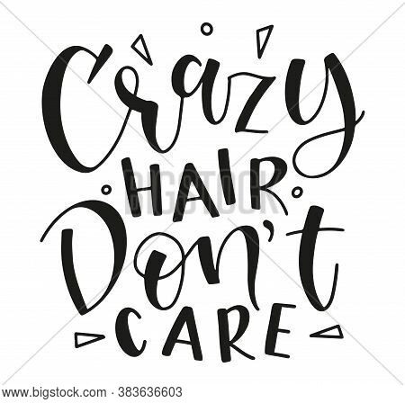 Crazy Hair Dont Care, Black Calligraphy Isolated On White Background, Vector Illustration