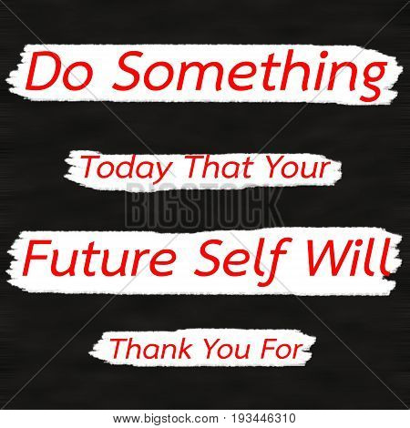 Do Something Today That Your Future Self Will Thank You For.Creative Inspiring Motivation Quote Concept Red Word On Black wood Background.