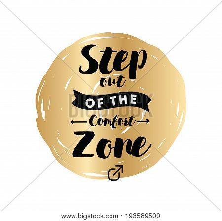 Step out of the comfort zone. Inspirational quote, motivation. Typography for poster, invitation, greeting card or t-shirt. Vector lettering, inscription, calligraphy design. Text background