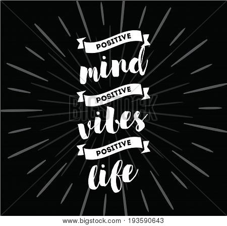 Positive mind, positive vibes, positive life. Inspirational quote, motivation. Typography for poster, greeting card or t-shirt. Vector lettering, inscription, calligraphy design. Text background