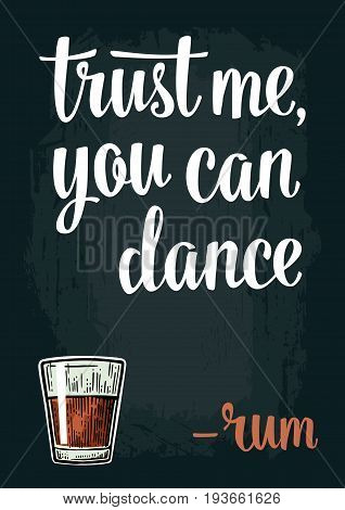 Male hand holding glass rum. Vintage vector engraving illustration for web, poster, invitation to party. Trust me you can dance lettering. Isolated on dark background.