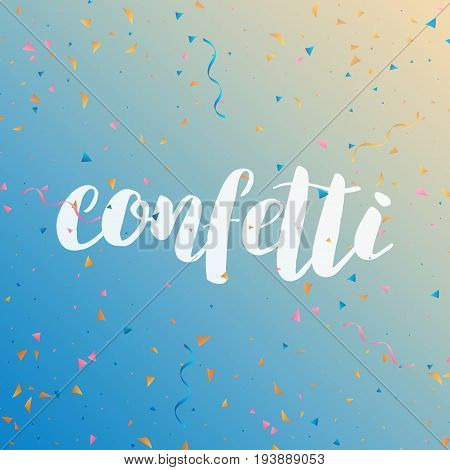 Confetti. Colorful confetti pieces. Holiday background with confetti lettering
