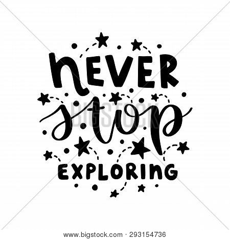 Never Stop Exploring. Vector Typography Motivational Poster, Hand Lettering Calligraphy. Vintage Ill