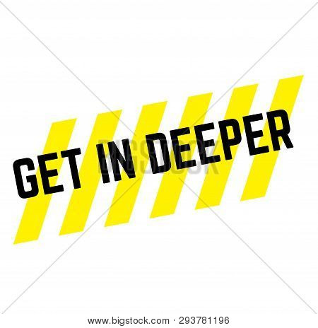 Get In Deeper Stamp On White Background. Sign Label Sticker.
