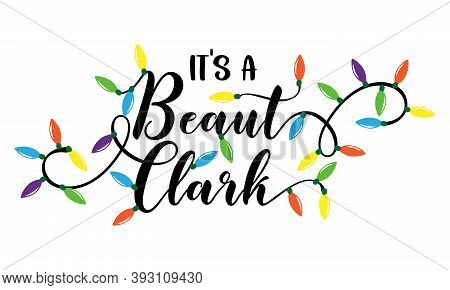 It Is A Beaut' Clark - Funny Christmas Text With Christmas Lights Decortion. Calligraphy Phrase For 