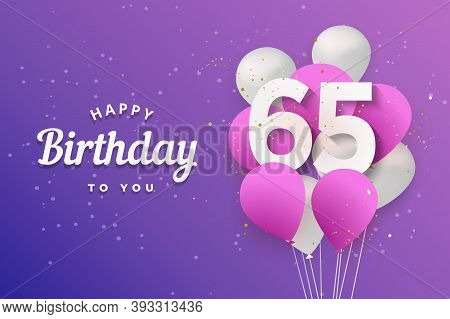 Happy 65th Birthday Balloons Greeting Card Background. 65 Years Anniversary. 65th Celebrating With C