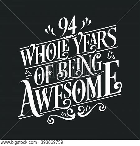 94 Years Birthday And 94 Years Wedding Anniversary Typography Design, 94 Whole Years Of Being Awesom