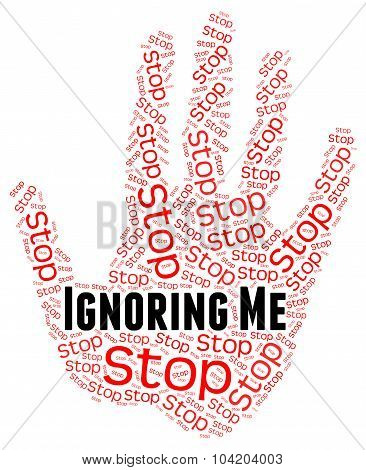 Stop Ignoring Me Means Warning Sign And Attention
