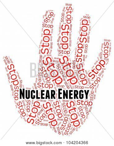 Stop Nuclear Energy Indicates Power Source And Atom