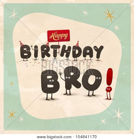 Vintage style funny Birthday Card - Happy Birthday Bro! - Editable, grunge effects can be easily removed for a brand new, clean sign.