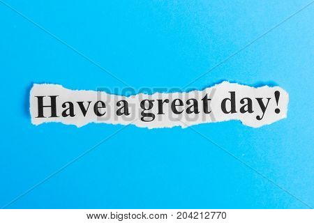 Have a Great Day text on paper. Word Have a Great Day on a piece of paper. Concept Image.