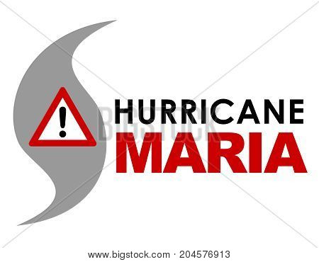 An illustration of Hurricane Maria with text and Warning Sign. Hurricane Maria is a storm that formed in September 2017 in the Caribbean.