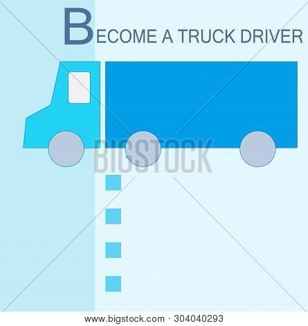 Become A Truck Driver.template For Searching For Candidates For A Job As A Heavy Truck Tractor Drive
