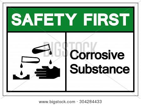Safety First Corrosive Substance Symbol Sign, Vector Illustration, Isolate On White Background Label